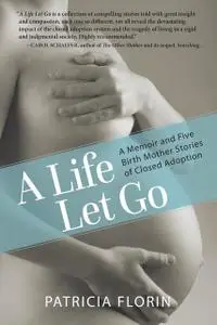 «A Life Let Go» by Patricia J Florin