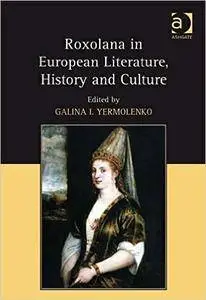 Galina I. Yermolenko, "Roxolana in European Literature, History and Culture"