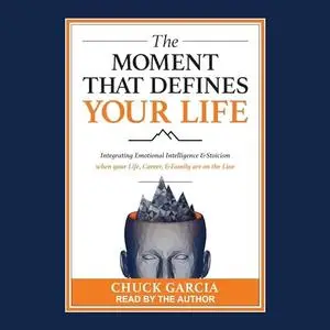 The Moment That Defines Your Life: Integrating Emotional Intelligence and Stoicism When Your Life, Career [Audiobook]
