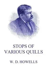 «Stops Of Various Quills» by William Dean Howells