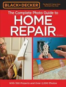 Black & Decker Complete Photo Guide to Home Repair, 4th Edition (repost)