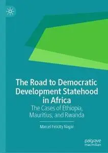 The Road to Democratic Development Statehood in Africa: The Cases of Ethiopia, Mauritius, and Rwanda
