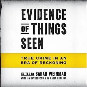 Evidence of Things Seen: True Crime in an Era of Reckoning [Audiobook]