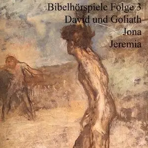 «Bibelhörspiele - Folge 3: David und Goliath / Jona / Jeremia» by Ulrich Fick,Heinz Flügel