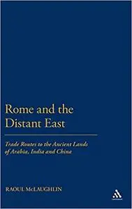 Rome and the Distant East: Trade Routes to the ancient lands of Arabia, India and China