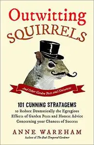 Outwitting Squirrels: And Other Garden Pests and Nuisances