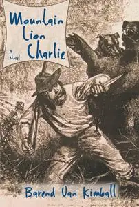 «Mountain Lion Charlie» by Barend Van Kimball