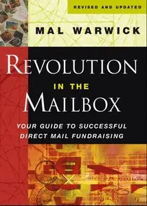 Revolution in the Mailbox: Your Guide to Successful Direct Mail Fundraising (The Mal Warwick Fundraising Series)