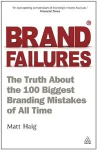 Brand Failures: The Truth about the 100 Biggest Branding Mistakes of All Times, 2nd Edition