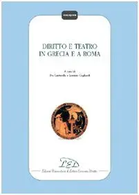 Eva Cantarella, L. Gagliardi (a cura di) - Diritto e teatro in Grecia e a Roma