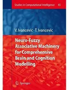 Neuro-Fuzzy Associative Machinery for Comprehensive Brain and Cognition Modelling [Repost]