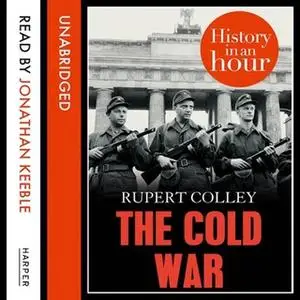 «The Cold War: History in an Hour» by Rupert Colley