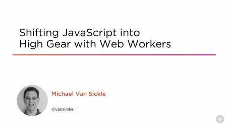 Shifting JavaScript into High Gear with Web Workers (2016)