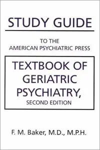 Study Guide to the American Psychiatric Press Textbook of Geriatric Psychiatry, Second Edition by F. M. Baker