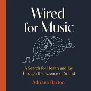 Wired for Music: A Search for Health and Joy Through the Science of Sound [Audiobook]