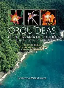 Orchids from the Serrania del Baudo Choco - Colombia (Orquideas de la Serrania Del Baudo Choco - Colombia)