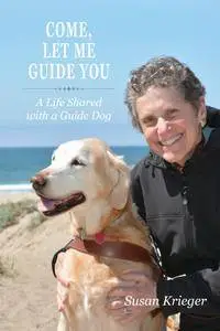 Come, Let Me Guide You: A Life Shared with a Guide Dog (New directions in the human-animal bond)