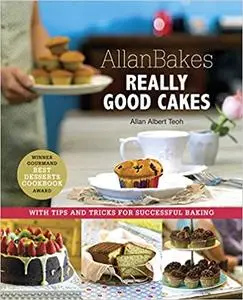 AllanBakes Really Good Cakes: With tips and tricks for successful baking