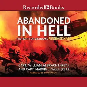 Abandoned in Hell: The Fight for Vietnam's Fire Base Kate [Audiobook]