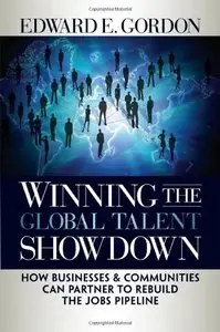 Winning the Global Talent Showdown: How Businesses and Communities Can Partner to Rebuild the Jobs Pipeline