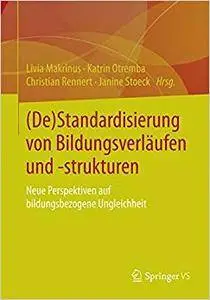 (De) Standardisierung von Bildungsverläufen und -strukturen: Neue Perspektiven auf bildungsbezogene Ungleichheit