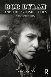 Bob Dylan and the British Sixties : A Cultural History