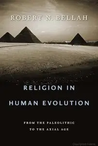 Religion in Human Evolution: From the Paleolithic to the Axial Age