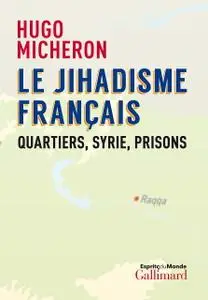 Hugo Micheron, "Le jihadisme français: Quartiers, Syrie, prisons"