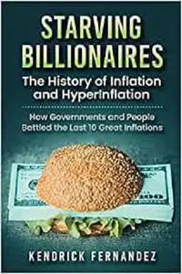 Starving Billionaires: The History of Inflation and HyperInflation