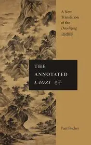 The Annotated Laozi: A New Translation of the Daodejing