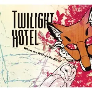 Twilight Hotel - When The Wolves Go Blind (2011)
