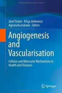 Angiogenesis and Vascularisation: Cellular and Molecular Mechanisms in Health and Diseases (Repost)