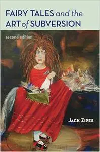Fairy Tales and the Art of Subversion: The Classical Genre for Children and the Process of Civilization, 2nd Edition (repost)