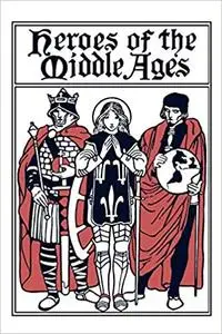 Heroes of the Middle Ages (Yesterday's Classics)