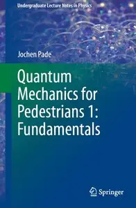Quantum Mechanics for Pedestrians 1: Fundamentals (repost)