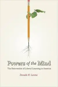 Powers of the Mind: The Reinvention of Liberal Learning in America