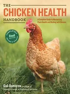 The Chicken Health Handbook, 2nd Edition: A Complete Guide to Maximizing Flock Health and Dealing with Disease (Repost)