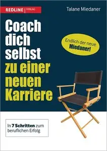 Coach dich selbst zu einer neuen Karriere: In 7 Schritten zum beruflichen Erfolg