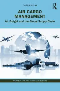 Air Cargo Management: Air Freight and the Global Supply Chain, 3rd Edition