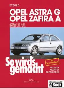 Rüdiger Etzold, "Opel Astra G 3/98 bis 2/04: Opel Zafira A 4/99 bis 6/05, So wird's gemacht"