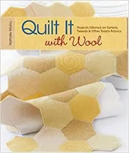 Quilt It with Wool: Projects Stitched on Tartans, Tweeds & Other Toasty Fabrics