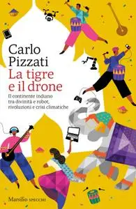 Carlo Pizzati - La tigre e il drone