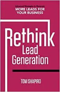 Rethink Lead Generation: Advanced Strategies to Generate More Leads for Your Business
