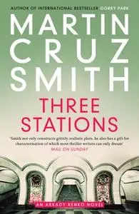 «Three Stations» by Martin Cruz Smith