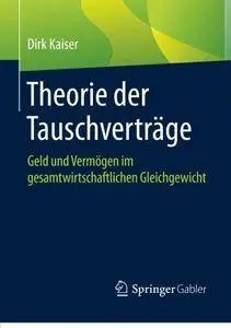 Theorie der Tauschverträge: Geld und Vermögen im gesamtwirtschaftlichen Gleichgewicht