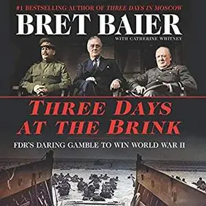 Three Days at the Brink: FDR’s Daring Gamble to Win World War II [Audiobook]