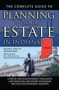 «The Complete Guide to Planning Your Estate in Indiana» by Linda C. Ashar