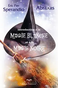 Initiation à la magie blanche et à la magie noire (French Edition)