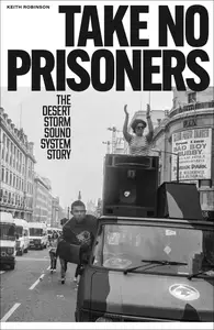 Take No Prisoners: The Desert Storm Sound System Story