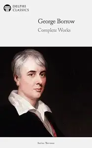 Delphi Complete Works of George Borrow (Illustrated)